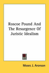 Cover image for Roscoe Pound and the Resurgence of Juristic Idealism