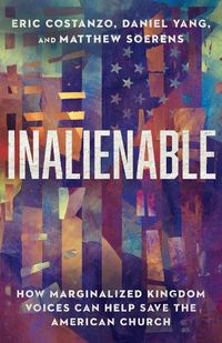 Cover image for Inalienable: How Marginalized Kingdom Voices Can Help Save the American Church