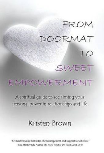 Cover image for From Doormat to Sweet Empowerment: A Spiritual Guide to Reclaiming Your Personal Power in Relationships and Life