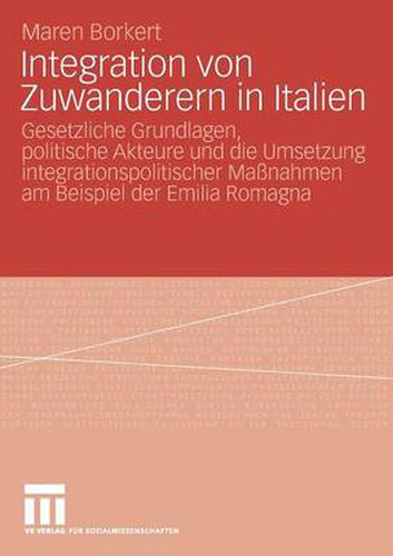 Cover image for Integration Von Zuwanderern in Italien: Gesetzliche Grundlagen, Politische Akteure Und Die Umsetzung Integrationspolitischer Massnahmen Am Beispiel Der Emilia Romagna