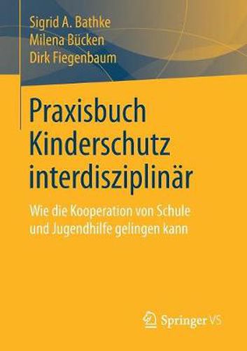 Cover image for Praxisbuch Kinderschutz Interdisziplinar: Wie Die Kooperation Von Schule Und Jugendhilfe Gelingen Kann