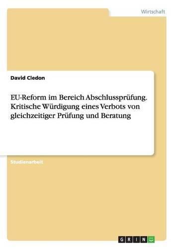 Cover image for EU-Reform im Bereich Abschlussprufung. Kritische Wurdigung eines Verbots von gleichzeitiger Prufung und Beratung