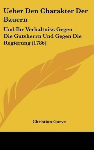 Cover image for Ueber Den Charakter Der Bauern: Und Ihr Verhaltniss Gegen Die Gutsherrn Und Gegen Die Regierung (1786)