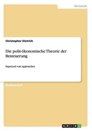 Cover image for Die polit-oekonomische Theorie der Besteuerung: Expected vote approaches