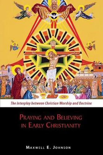 Cover image for Praying and Believing in Early Christianity: The Interplay between Christian Worship and Doctrine