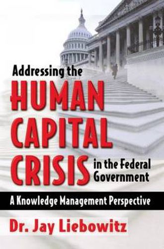 Cover image for Addressing the Human Capital Crisis in the Federal Government: A Knowledge Management Perspective