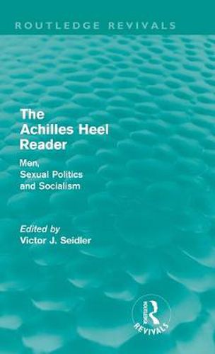 The Achilles Heel Reader (Routledge Revivals): Men, Sexual Politics and Socialism