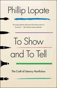 Cover image for To Show and to Tell: The Craft of Literary Nonfiction