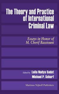 Cover image for The Theory and Practice of International Criminal Law: Essays in Honor of M. Cherif Bassiouni