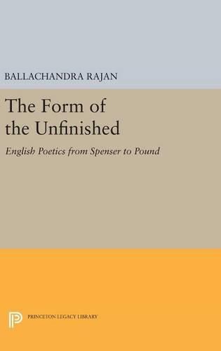 The Form of the Unfinished: English Poetics from Spenser to Pound