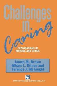Cover image for Challenges in Caring: Explorations in nursing and ethics