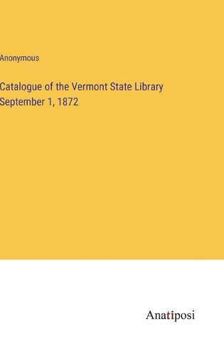Cover image for Catalogue of the Vermont State Library September 1, 1872