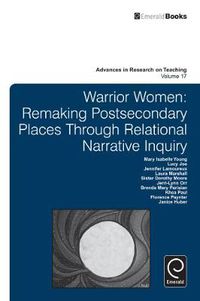 Cover image for Warrior Women: Remaking Post-Secondary Places Through Relational Narrative Inquiry