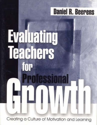 Cover image for Evaluating Teachers for Professional Growth: Creating a Culture of Motivation and Learning