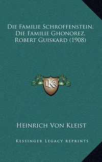 Cover image for Die Familie Schroffenstein, Die Familie Ghonorez, Robert Guiskard (1908)