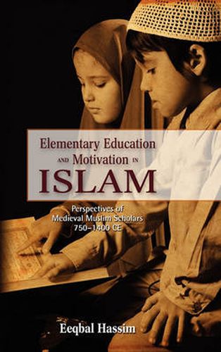 Cover image for Elementary Education and Motivation in Islam: Perspectives of Medieval Muslim Scholars, 750-1400 Ce