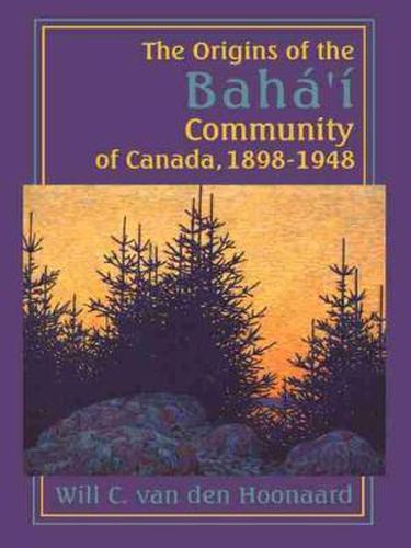 Cover image for The Origins of the Baha'i Community of Canada, 1898-1948