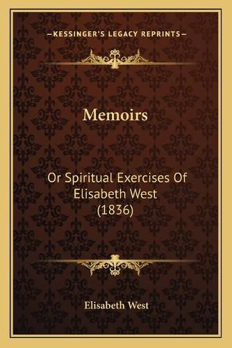 Cover image for Memoirs: Or Spiritual Exercises of Elisabeth West (1836)