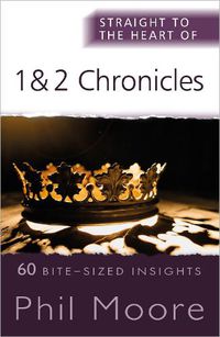 Cover image for Straight to the Heart of 1 and 2 Chronicles: 60 Bite-Sized Insights