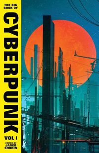 Cover image for The Big Book of Cyberpunk Vol. 1