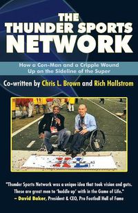 Cover image for The Thunder Sports Network: How a Con-Man and a Cripple Wound up on the Sideline of the Super