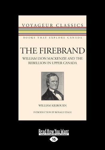 The Firebrand: William Lyon Mackenzie and the Rebellion in Upper Canada