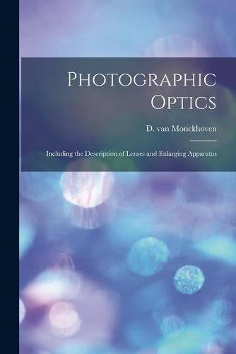 Cover image for Photographic Optics: Including the Description of Lenses and Enlarging Apparatus