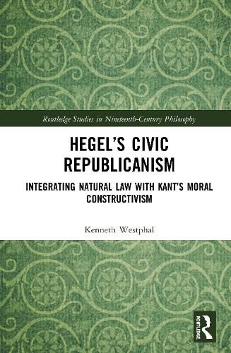 Cover image for Hegel's Civic Republicanism: Integrating Natural Law with Kant's Moral Constructivism