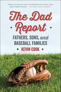 Cover image for The Dad Report: Fathers, Sons, and Baseball Families