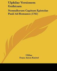 Cover image for Ulphilae Versionem Gothicam: Nonnullorum Capitum Epistolae Pauli Ad Romanos (1762)