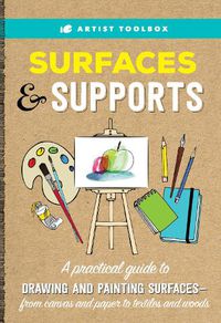 Cover image for Artist Toolbox: Surfaces & Supports: A practical guide to drawing and painting surfaces -- from canvas and paper to textiles and woods