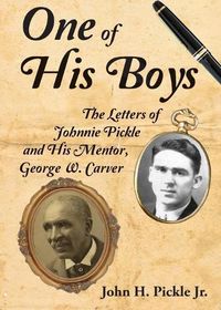 Cover image for One of His Boys: The Letters of Johnnie Pickle and His Mentor, George Washington Carver