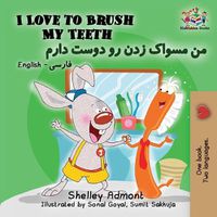 Cover image for I Love to Brush My Teeth: English Farsi Persian