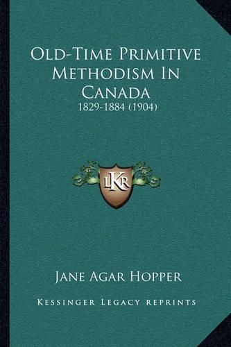 Cover image for Old-Time Primitive Methodism in Canada: 1829-1884 (1904)