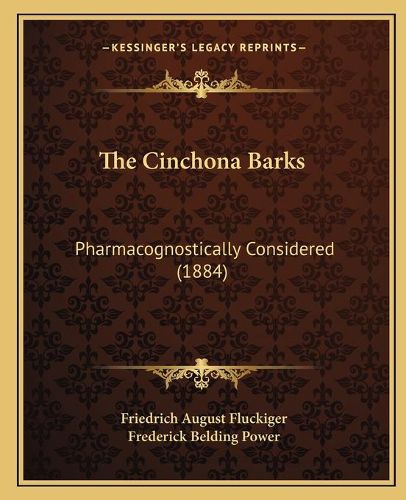 Cover image for The Cinchona Barks: Pharmacognostically Considered (1884)