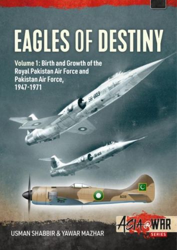 Cover image for Eagles of Destiny: Volume 1: Birth and Growth of the Royal Pakistan Air Force and Pakistan Air Force, 1947-1971