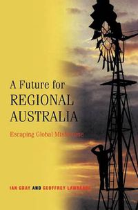 Cover image for A Future for Regional Australia: Escaping Global Misfortune
