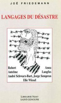 Cover image for Langages Du Desastre: Robert Antelme, Anna Langfus, Andre Schwarz-Bart, Jorge Semprun, Elie Wiesel