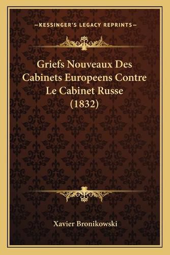 Cover image for Griefs Nouveaux Des Cabinets Europeens Contre Le Cabinet Russe (1832)