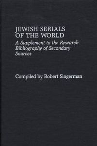 Cover image for Jewish Serials of the World: A Supplement to the Research Bibliography of Secondary Sources