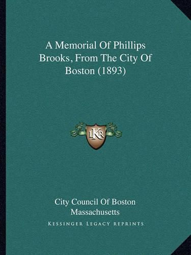 Cover image for A Memorial of Phillips Brooks, from the City of Boston (1893)