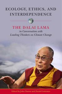 Cover image for Ecology, Ethics, and Interdependence: The Dalai Lama in Conversation with Leading Thinkers on Climate Change
