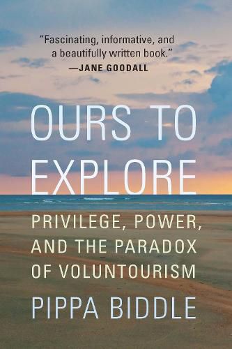 Cover image for Ours to Explore: Privilege, Power, and the Paradox of Voluntourism