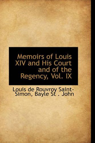 Cover image for Memoirs of Louis XIV and His Court and of the Regency, Vol. IX