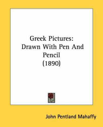 Cover image for Greek Pictures: Drawn with Pen and Pencil (1890)