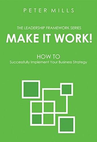 Make it Work: How to Successfully Implement Your Business Strategy