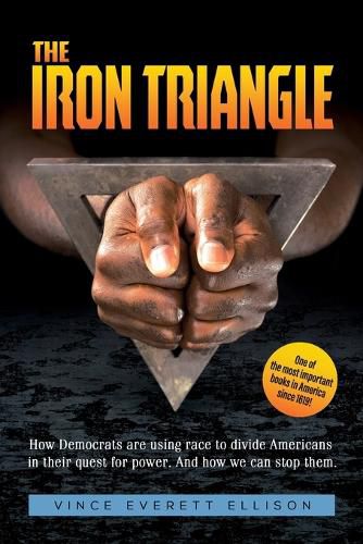 Cover image for The Iron Triangle: Inside the Liberal Democrat Plan to Use Race to Divide Christians and America in their Quest for Power and How We Can Defeat Them