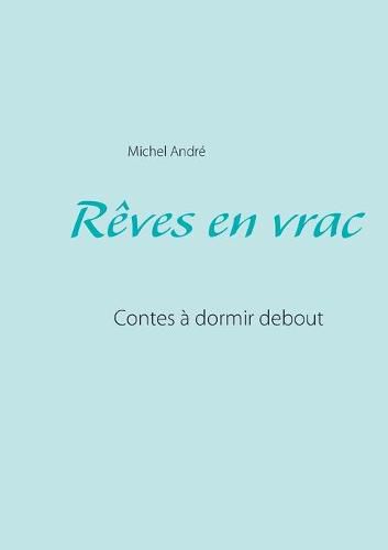 Reves en vrac: Contes a dormir debout