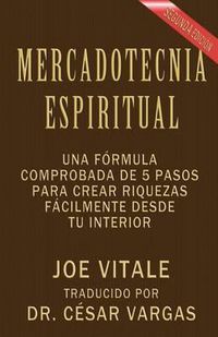 Cover image for Mercadotecnia Espiritual Segunda Edicion: Una formula comprobada de 5 pasos para crear riquezas facilmente desde tu interior