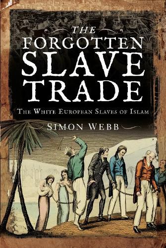 The Forgotten Slave Trade: The White European Slaves of Islam